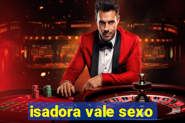 isadora vale sexo